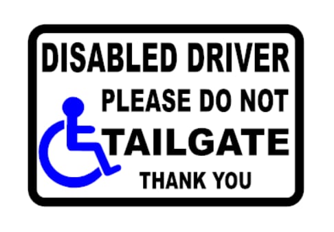 Disabled Driver - Please Do Not Tailgate